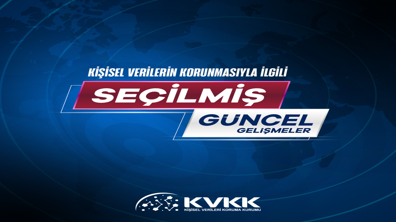 Kişisel Verilerin Korunmasıyla İlgili Seçilmiş Güncel Gelişmeler 14