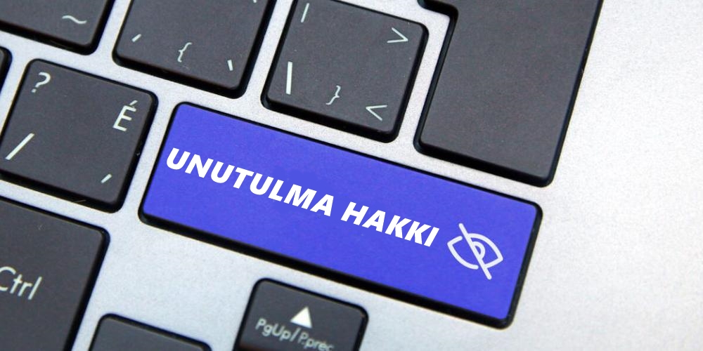 Unutulma Hakkının Arama Motorları Özelinde Değerlendirilmesi
